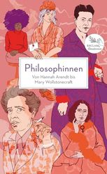 Philosophinnen. Von Hannah Arendt bis Mary Wollstonecraft: Reclams Klassikerinnen