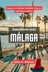 MÁLAGA Reiseführer 2025: Sonnenverwöhnte Strände, Museen und Kunstschätze