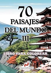 70 PAISAJES DEL MUNDO III: LIBRO PARA COLOREAR
