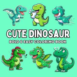 Cute Dinosaur Bold & Easy Coloring Book: Simple and Big Designs for Relaxation, Featuring Adorable Dinosaurs for Kids