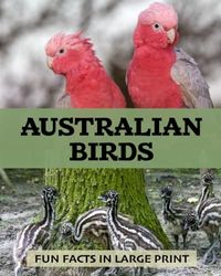 Australian Birds: Fun Facts in Large Print: Memory-friendly reading for anyone living with dementia, brain injury, or other life challenges