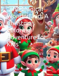 "The Magical Wonderland: A Christmas Coloring Adventure for Kids"