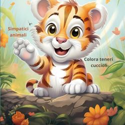 Simpatici animali: Colora teneri cuccioli