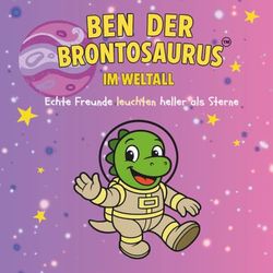Ben der Brontosaurus im Weltall: Echte Freunde leuchten heller als Sterne. Ein pädagogisch wertvolles Ausmalbuch für Kinder ab 5 Jahren – mit einer ... über Mut, Freundschaft und inneres Wachstum.