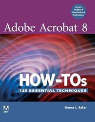 Adobe Acrobat 8 How-Tos: 125 Essential Techniques