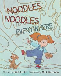 Noodles Noodles Everywhere: The Hysterical Story of One Spirited Child Who Finds the Courage to Face Dinnertime, One Noodle at a Time.