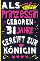 Als Prinzessin Geboren 31 Jahre Gereift Zur Konigin: 31 geburtstag geschenk Fraue.. | Geburtstag geschenke für Frauen, Mädchen, Mama Tante Schwester ... | 6x9 Zoll DINA5 110 Seiten Liniert