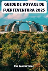 GUIDE DE VOYAGE DE FUERTEVENTURA 2025: Votre ultime aventure sur l'île vous attend