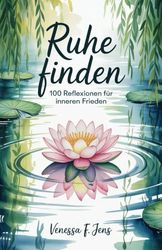 Ruhe Finden: 100 Reflexionen für inneren Frieden