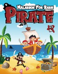 Pirate Målarbok För Barn 6-9 År: Bedårande och roliga piratmålningsäventyr för barn 3-9 år (med skepp, skatt och mycket mer ...).