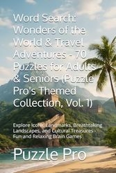 Word Search: Wonders of the World & Travel Adventures - 70 Puzzles for Adults & Seniors (Puzzle Pro's Themed Collection, Vol. 1): Explore Iconic ... Treasures - Fun and Relaxing Brain Games