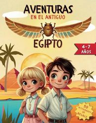 Aventuras en el Antiguo Egipto. Libro interactivo educativo para niños de 4 a 7 años: Explora, aprende y diviértete con actividades y juegos educativos a todo color.
