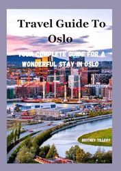 Travel Guide to Oslo: Your Complete Guide For A Wonderful Stay in Oslo