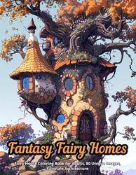 Fantasy Fairy Homes: Fairy House Coloring Book for Adults, 80 Unique Images, Fairytale Architecture