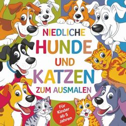 Niedliche Hunde und Katzen zum Ausmalen für Kinder ab 5 Jahren
