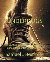'' UNDERDOGS '': Storie Vere di Sportivi Sfavoriti che Hanno Vinto Contro Ogni Pronostico