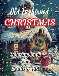 Old-Fashioned Christmas Coloring Book for Adults and Kids: Festive Vintage Holiday Scenes to Color and Relax