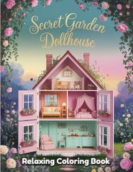 Secret Garden Dollhouse: A Step-by-Step Guide to Creating a Magical Miniature Garden with Whimsical Rooms, Tiny Furniture, and Enchanted Decor for Your Own Hidden Oasis