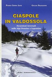 Ciaspole in Valdossola. Escursioni invernali sulle Alpi Pennine e Lepontine