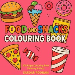 Food and Snacks Colouring Book for Kids: Fun and relaxing colouring book: "A Deliciously Fun Colouring Adventure for Kids and adults.