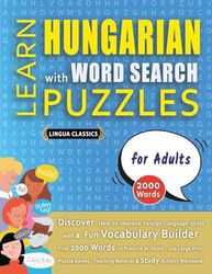 LEARN HUNGARIAN WITH WORD SEARCH PUZZLES FOR ADULTS - Discover How to Improve Foreign Language Skills with a Fun Vocabulary Builder. Find 2000 Words ... - Teaching Material, Study Activity Workbook