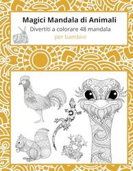 Magici Mandala di Animali: Divertiti a colorare 48 mandala per bambini