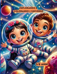 ESPLORANDO E COLORANDO L'UNIVERSO: Scopri e colora le Meraviglie dello Spazio per Piccoli Esploratori