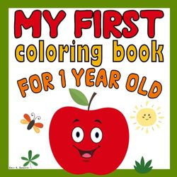 My First Coloring Book for 1 Year Old: Simple & Big Colouring Book For Toddlers with Animals, Toys, Fruits, Shapes and More Pictures | Ages 1+