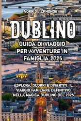 Dublino Guida di viaggio per Avventure in famiglia 2025