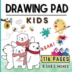 DRAWING PAD KIDS: Blank Paper for Drawing writing and painting suitable for toddlers and children ages 1-5 years old, 116 pages, Size8.5"x8.5" (Suitable for use as an activity book to carry anywhere)