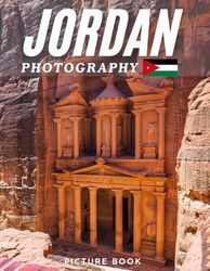 JORDAN PHOTOGRAPHY: Picture book, 40 wonderful collection of photos and amazing views which take you to a world of beauty and wonder in Jordan, it's perfect for travel lovers.