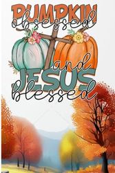 Pumpkin Obsessed and Jesus Blessed Fall Blank Journal: Embrace the Season and Faith