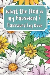 What the Hell is my Password?: Alphabetical Password Log Book (6" x 9") 120 Pages internet address password logbook Organizer, Tracker, Say Goodbye to Forgotten Login Details