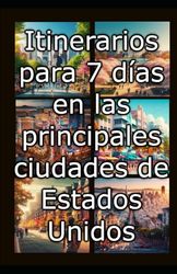 Itinerarios para 7 días en las principales ciudades de Estados Unidos: Guía viajes