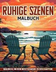 Ruhige Szenen Malbuch: Inneres-Frieden-Ausmalbuch für Erwachsene, Frauen, Jugendliche, entspannende Landschaften zum Beruhigen des Geistes und Stressabbau