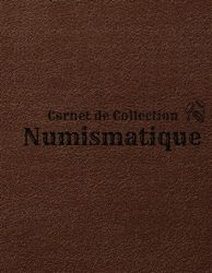 Carnet De Collection Numismatique: Cahier De Grand Format 8,5x11 pouces Pour Garder Votre Collection De Pièces