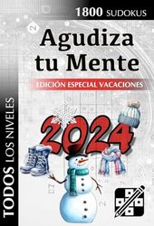 Agudiza tu Mente - Edición Especial Vacaciones de Invierno 2024: Rompecabezas de nivel Principiante, Intermedio y Experto para adultos (1800 Sudokus)