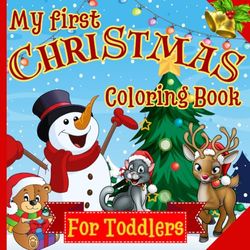 My first Christmas Coloring Book: a wonderful little book for Toddlers- 50 fun & simple Holiday Designs to Color For children 1-3. Easy to color, with ... and More! For Kids Ages 1, 2, 3 & 4 and up