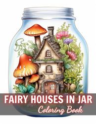 Fairy Houses in Jar Coloring Book For Adults: 100+ High-Quality and Unique Coloring Pages