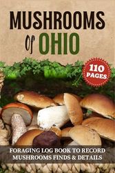 Mushrooms of Ohio : Foraging record keeping book to Record mushrooms Finds and Details