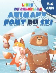 Livre de coloriage ANIMAUX FONT DU SKI 4-8 ans: livre de coloriage ski animaux pour les enfants de 4 à 8 ans. Coloriages pour les enfants, Livre de ... et filles, Cadeau parfait d'anniversaire.