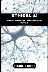 Ethical AI: Mitigating Bias In Large Language Models