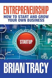 Entrepreneurship: How to Start and Grow Your Own Business