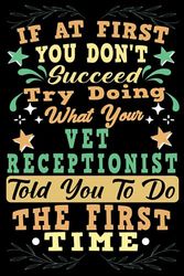 If At First You Dont Succeed Try Doing What Your Vet Receptionist: Vet Receptionist Notebook Gift For Men And Women, Appreciation Gift For Vet Receptionist (Gag Gift), Funny Lined Writing Notebook