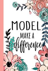 MODEL Make A Difference: Model Appreciation Gifts, Inspirational Model Notebook ... Ruled Notebook (Model Gifts & Journals)