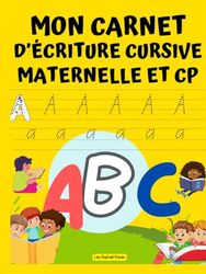Mon carnet d’écriture cursive Maternelle et CP: Cahier d'exercices de traçage des lettres de l'alphabet pour les enfants (3 à 8 ans) ; Guide Pratique pour apprendre à lire et à écrire