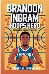 BRANDON INGRAM: Hoops Hero: An Inspiring Biography For Kids