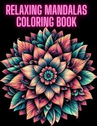 Coloring Relaxation Mandala Book: Color Your Calm: Stress Relief Designs and Patterns