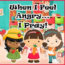When I Feel Angry I Pray: A Christian Book About Anger For Kids, How And Why It Occurs And What To Do About It