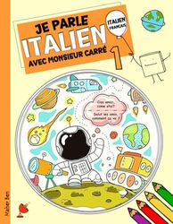 Je parle Italien avec monsieur Carré 1: L'italien pour les enfants de 3 à 8 ans (Édition bilingue)